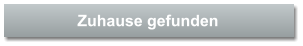 Zuhause gefunden